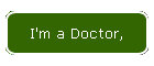 I'm a Doctor,