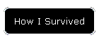 How I Survived