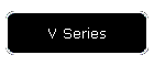 V Series